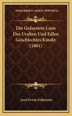 Die Gefurstete Linie Des Uralten Und Edlen Geschlechtes Kinsky (1861) - Josef Erwin Folkmann (author)