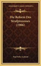 Die Reform Des Strafprozesses (1906) - Paul Felix Aschrott (author)
