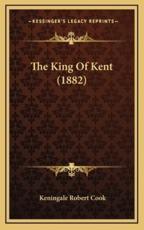 The King Of Kent (1882) - Keningale Robert Cook (author)