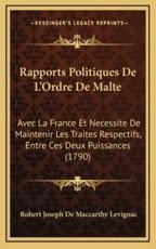 Rapports Politiques De L'Ordre De Malte - Robert Joseph De MacCarthy Levignac (author)