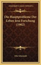 Die Hauptprobleme Der Leben Jesu Forschung (1902) - Otto Schmiedel