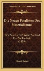 Die Neuen Fatalisten Des Materialismus - Eduard Baltzer