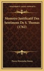 Memoire Justificatif Des Sentimens De S. Thomas (1762) - Pierre-Hyacinthe Simon (author)