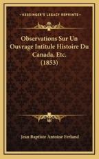 Observations Sur Un Ouvrage Intitule Histoire Du Canada, Etc. (1853)