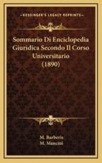 Sommario Di Enciclopedia Giuridica Secondo Il Corso Universitario (1890) - M Barberis (author), M Mancini (author)