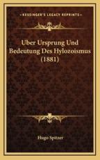 Uber Ursprung Und Bedeutung Des Hylozoismus (1881) - Hugo Spitzer