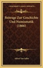 Beitrage Zur Geschichte Und Numismatik (1866) - Alfred Von Sallet