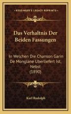 Das Verhaltnis Der Beiden Fassungen: In Welchen Die Chanson Garin de Monglane Uberliefert Ist, Nebst (1890)
