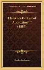 Elements De Calcul Approximatif (1887) - Charles Ruchonnet (author)