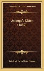 Aslauga's Ritter (1859) - Friedrich de La Motte Fouque (author)
