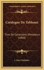Catalogue De Tableaux - J Claye Publisher (other)