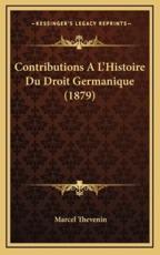 Contributions A L'Histoire Du Droit Germanique (1879) - Marcel Thevenin (author)
