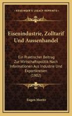Eisenindustrie, Zolltarif Und Aussenhandel - Eugen Moritz (author)