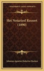 Het Notarieel Ressort (1890) - Johannes Ignatius Hubertus Hoeben (author)