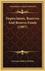 Depreciation, Reserves And Reserve Funds (1907) - Lawrence Robert Dicksee (author)