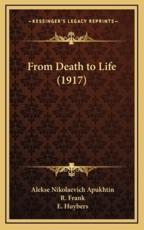 From Death to Life (1917) - Alekse Nikolaevich Apukhtin, R Frank (translator), E Huybers (translator)