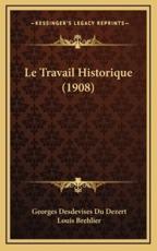 Le Travail Historique (1908) - Georges Desdevises Du Dezert (author), Louis Brehlier (author)