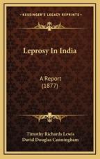 Leprosy In India - Timothy Richards Lewis (author), David Douglas Cunningham (author)