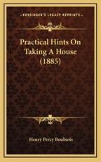 Practical Hints On Taking A House (1885) - Henry Percy Boulnois (author)