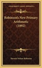 Robinson's New Primary Arithmetic (1892) - Horatio Nelson Robinson (author)