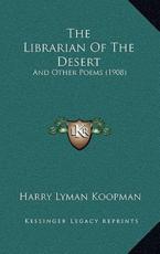 The Librarian Of The Desert - Harry Lyman Koopman (author)