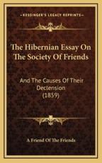 The Hibernian Essay On The Society Of Friends - A Friend of the Friends (other)