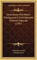 Descrizione Del Museo D'Antiquaria E Del Gabinetto D'Istoria Naturale (1787) - Domenico Sestini (author), Antonio Zacco (author)