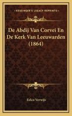 De Abdij Van Corvei En De Kerk Van Leeuwarden (1864) - Eelco Verwijs