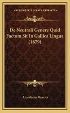 De Neutrali Genere Quid Factum Sit In Gallica Lingua (1879) - Amedaeus Mercier (author)
