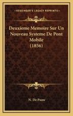 Deuxieme Memoire Sur Un Nouveau Systeme De Pont Mobile (1856) - N De Pauw (author)