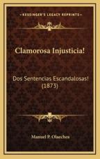 Clamorosa Injusticia! - Manuel P Olaechea (author)