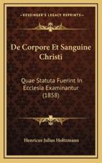 De Corpore Et Sanguine Christi - Henricus Julius Holtzmann (author)