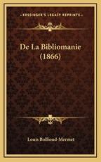 De La Bibliomanie (1866) - Louis Bollioud-Mermet (author)