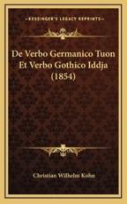 De Verbo Germanico Tuon Et Verbo Gothico Iddja (1854) - Christian Wilhelm Kohn (author)