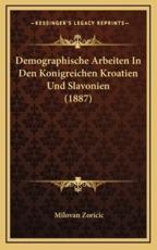Demographische Arbeiten In Den Konigreichen Kroatien Und Slavonien (1887) - Milovan Zoricic (author)