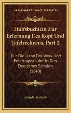 Hulfsbuchlein Zur Erlernung Des Kopf Und Tafelrechnens, Part 2 - Joseph Haslbeck (editor)