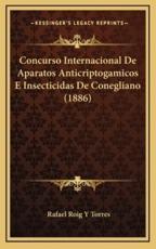 Concurso Internacional De Aparatos Anticriptogamicos E Insecticidas De Conegliano (1886) - Rafael Roig y Torres (author)