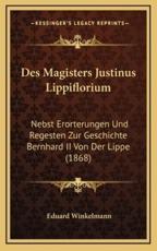 Des Magisters Justinus Lippiflorium - Eduard Winkelmann (editor)