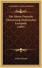 Die Alteste Deutsche Ubersetzung Molierescher Lustspiele (1893) - Arthur Eloesser
