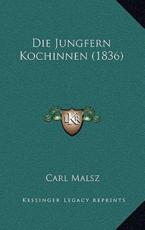 Die Jungfern Kochinnen (1836) - Carl Malsz (author)
