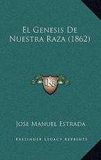 El Genesis De Nuestra Raza (1862) - Jose Manuel Estrada (author)