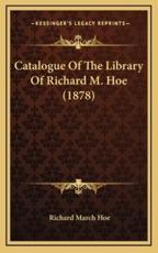 Catalogue Of The Library Of Richard M. Hoe (1878) - Richard March Hoe (author)