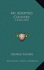 My Adopted Country - George Rogers (author)