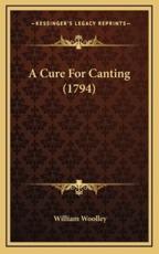A Cure For Canting (1794) - William Woolley (author)