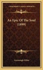 An Epic Of The Soul (1899) - Greenough White (author)