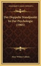 Der Doppelte Standpunkt In Der Psychologie (1905) - Mary Whiton Calkins (author)