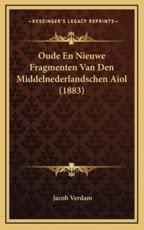 Oude En Nieuwe Fragmenten Van Den Middelnederlandschen Aiol (1883) - Jacob Verdam (author)