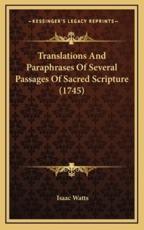 Translations And Paraphrases Of Several Passages Of Sacred Scripture (1745) - Isaac Watts (author)