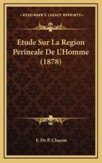 Etude Sur La Region Perineale De L'Homme (1878) - F De P Chacon (author)