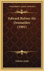 Edward Bulwer Als Dramatiker (1901) - Wilhelm Muller (author)